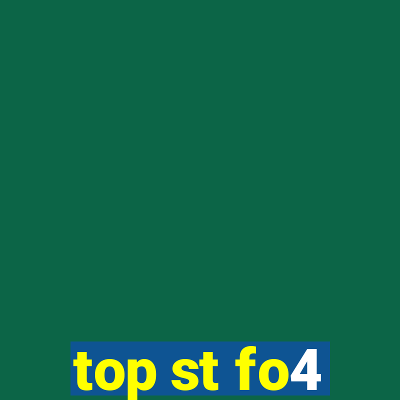 top st fo4