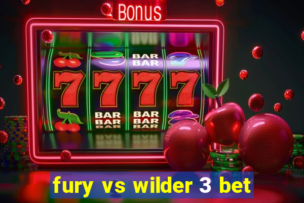 fury vs wilder 3 bet