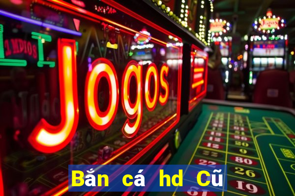 Bắn cá hd Cũ Tải về