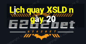 Lịch quay XSLD ngày 20