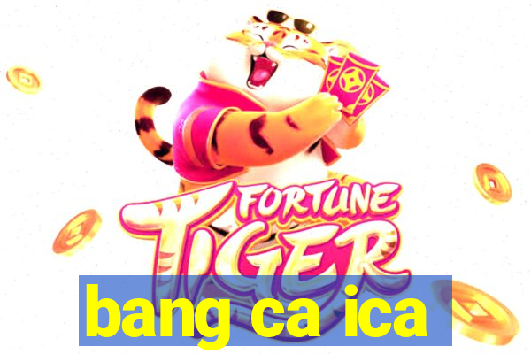 bang ca ica