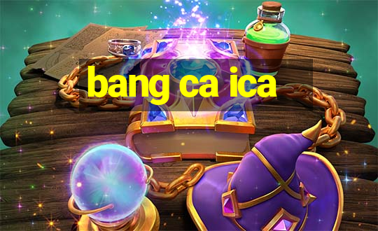 bang ca ica