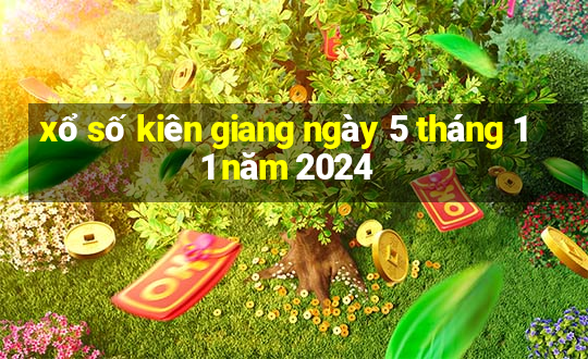 xổ số kiên giang ngày 5 tháng 11 năm 2024