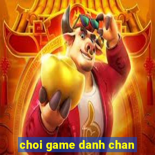 choi game danh chan