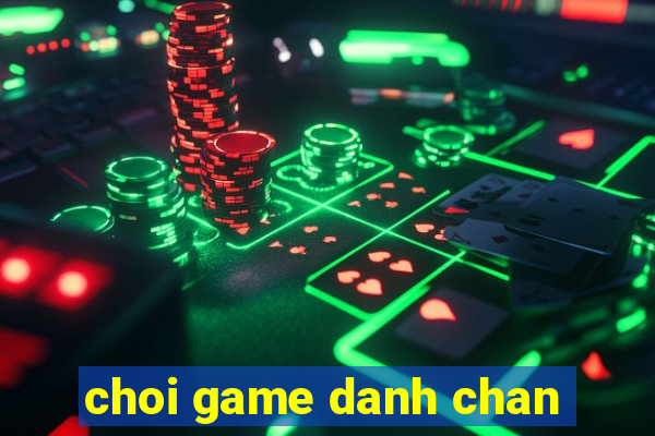 choi game danh chan