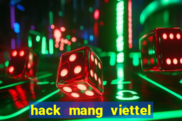 hack mang viettel moi nhat