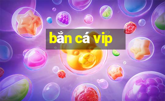 bắn cá vip