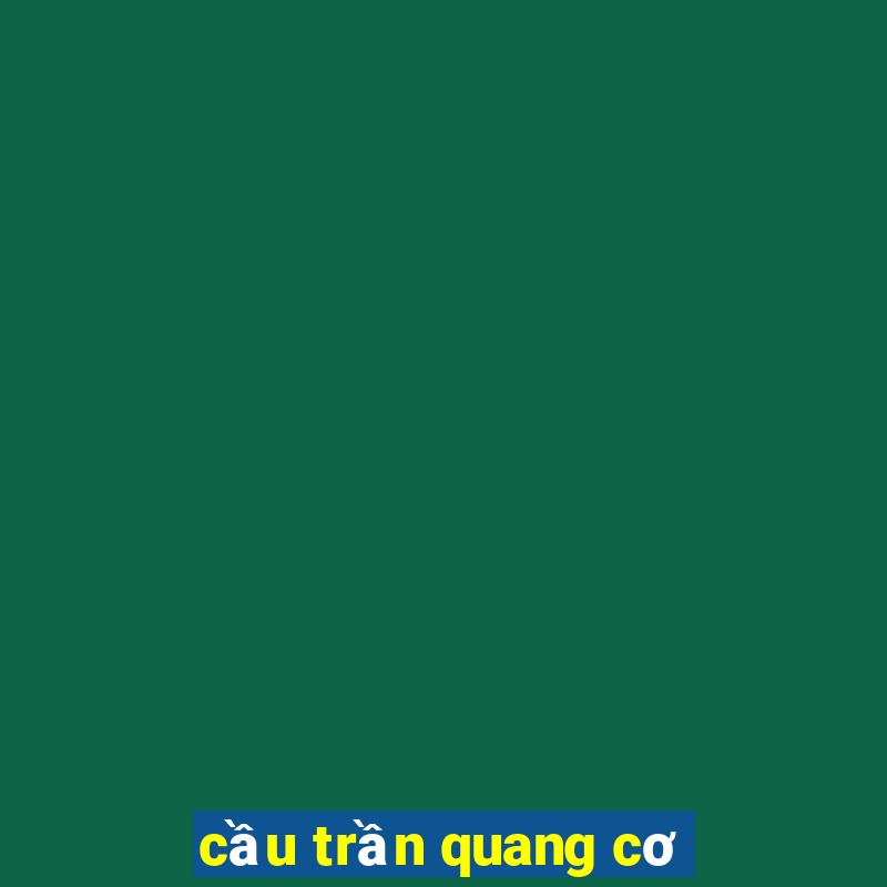 cầu trần quang cơ