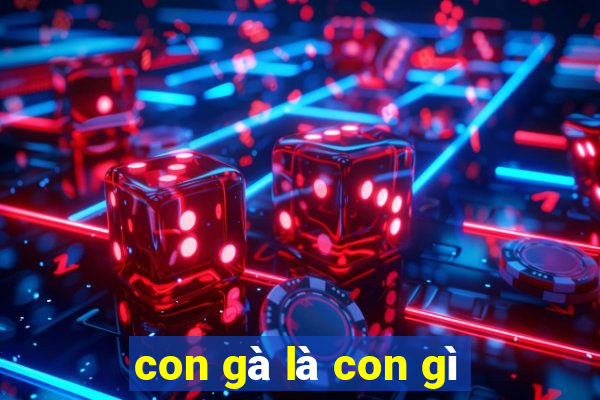 con gà là con gì