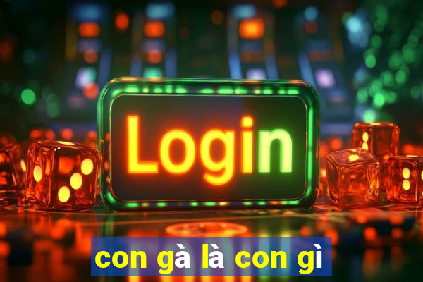 con gà là con gì