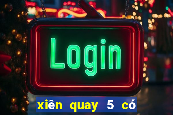 xiên quay 5 có bao nhiêu cặp