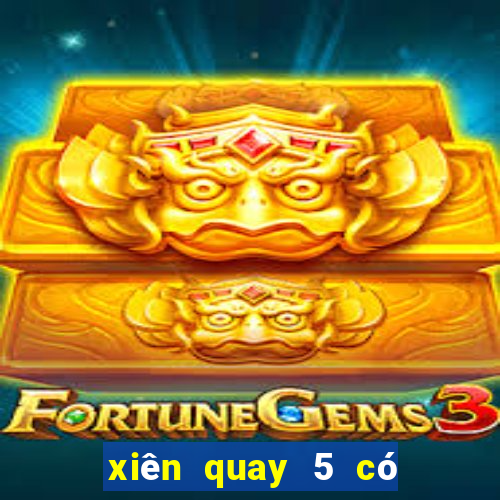 xiên quay 5 có bao nhiêu cặp