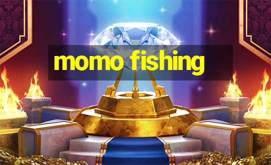 momo fishing