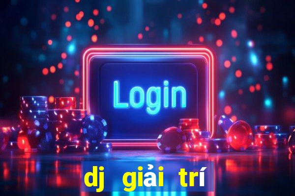 dj giải trí Hạ cánh ứng dụng