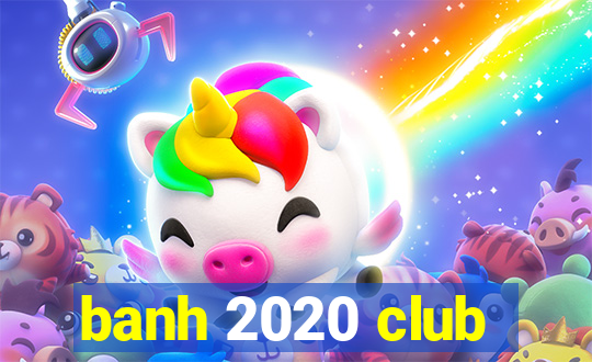 banh 2020 club