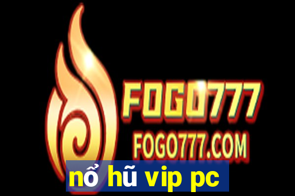 nổ hũ vip pc