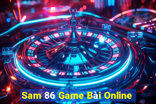 Sam 86 Game Bài Online