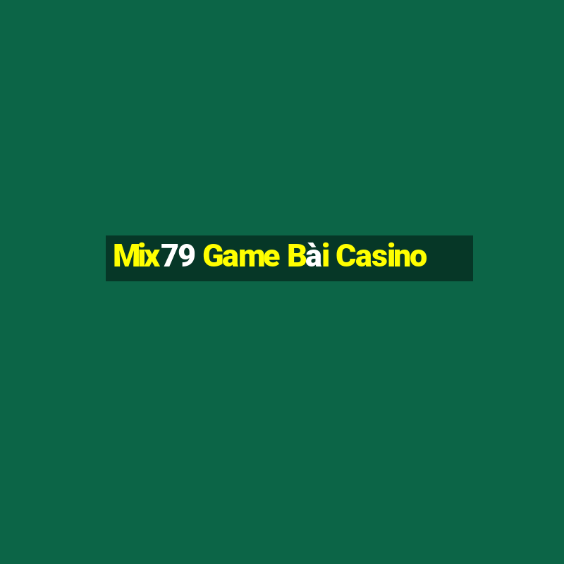 Mix79 Game Bài Casino