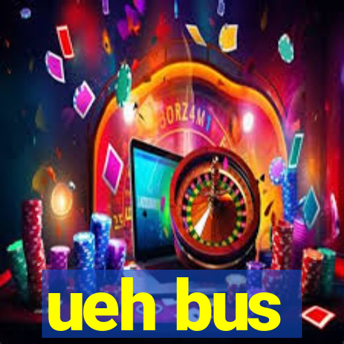 ueh bus