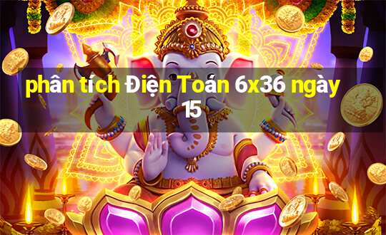 phân tích Điện Toán 6x36 ngày 15