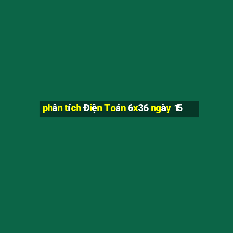 phân tích Điện Toán 6x36 ngày 15