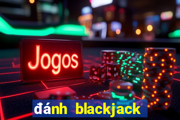 đánh blackjack luôn thắng