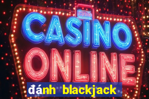 đánh blackjack luôn thắng