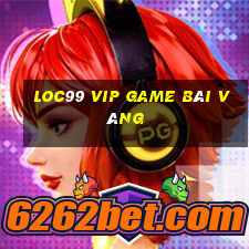 Loc99 Vip Game Bài Vàng