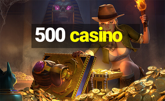 500 casino