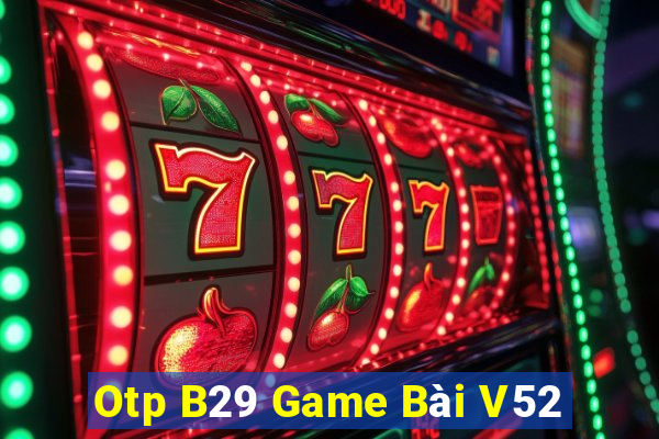 Otp B29 Game Bài V52