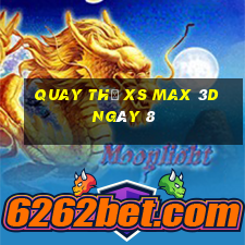 Quay thử XS Max 3D ngày 8