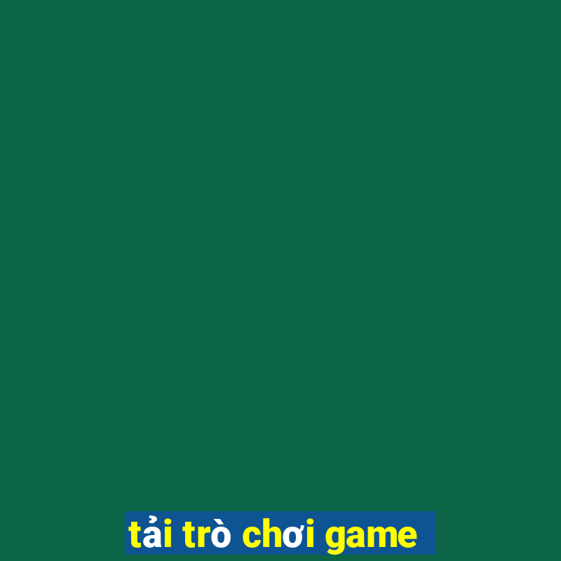 tải trò chơi game