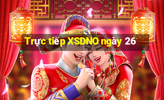 Trực tiếp XSDNO ngày 26