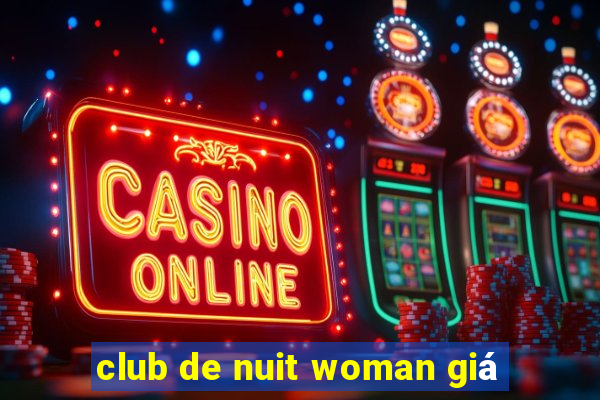 club de nuit woman giá