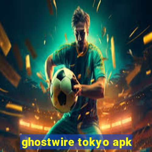 ghostwire tokyo apk