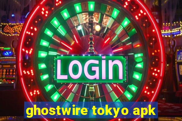 ghostwire tokyo apk