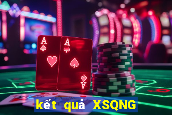 kết quả XSQNG ngày 6