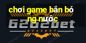 chơi game bắn bóng nước