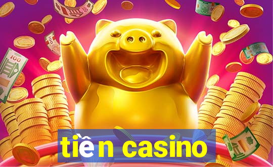 tiền casino