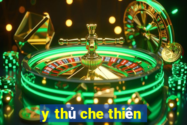 y thủ che thiên