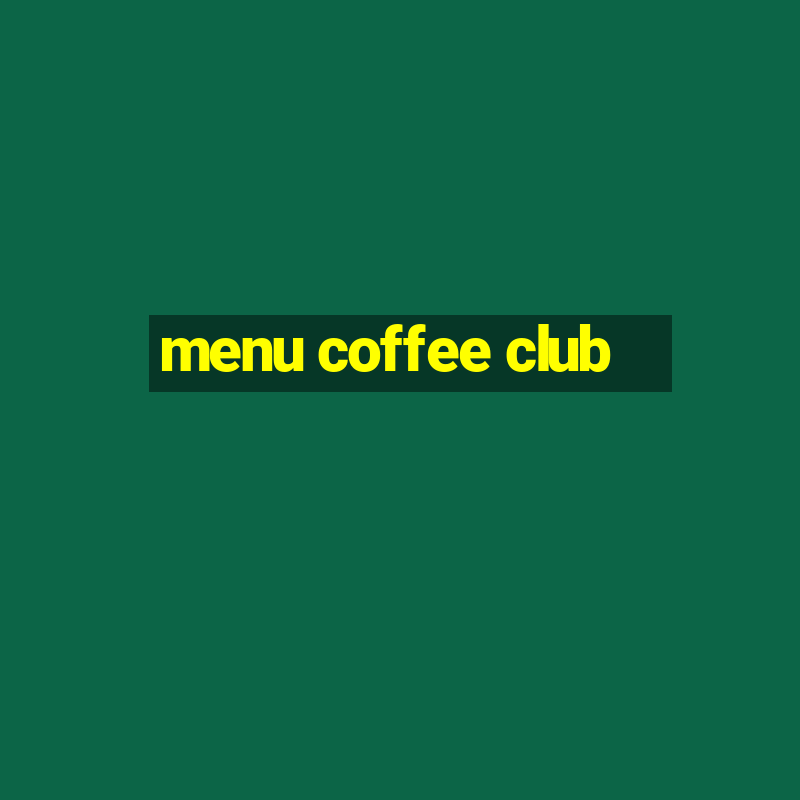 menu coffee club