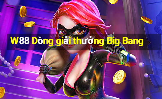 W88 Dòng giải thưởng Big Bang