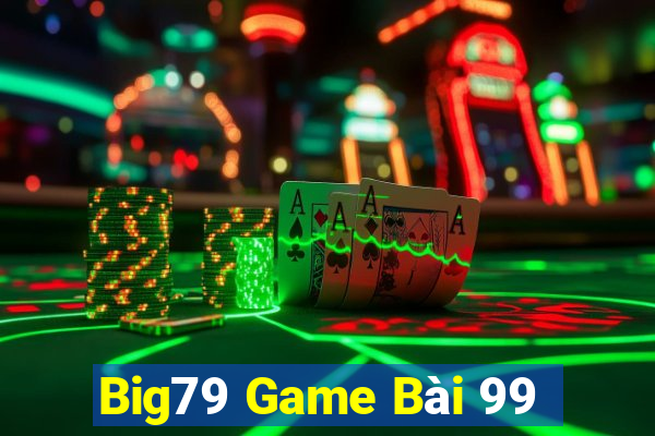 Big79 Game Bài 99