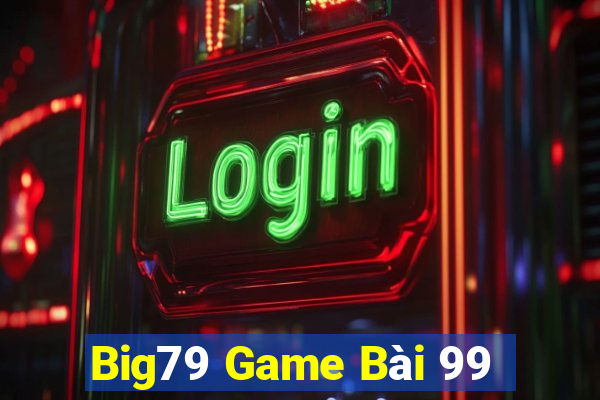 Big79 Game Bài 99