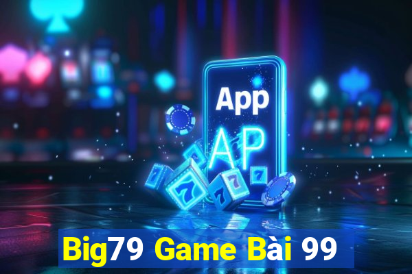 Big79 Game Bài 99