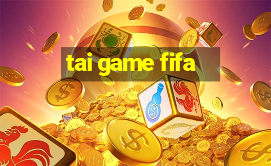 tai game fifa