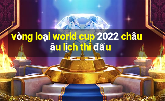 vòng loại world cup 2022 châu âu lịch thi đấu