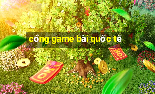 cổng game bài quốc tế