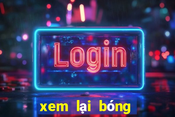 xem lại bóng đá sáng nay