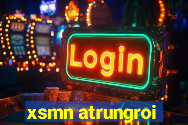 xsmn atrungroi